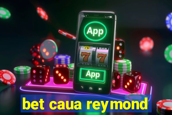 bet caua reymond